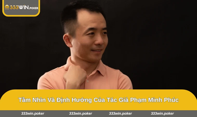 Tầm nhìn chiến lược và định hướng phát triển của Phạm Minh Phúc